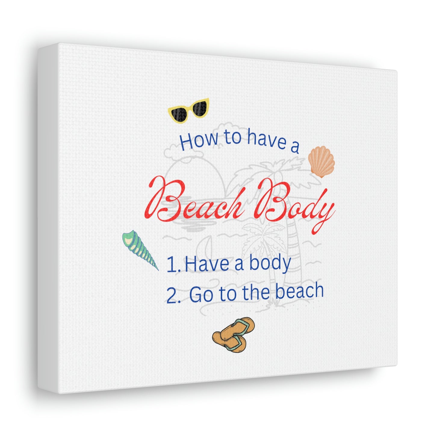 How to have a Beach Body Humorous Canvas Print