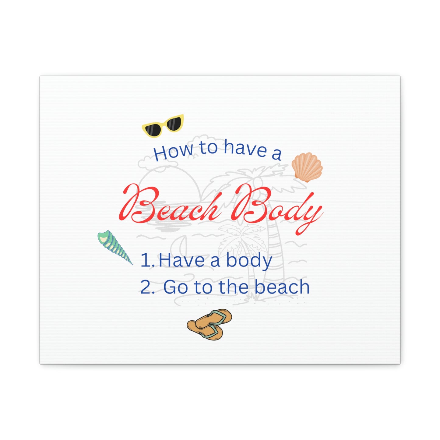 How to have a Beach Body Humorous Canvas Print