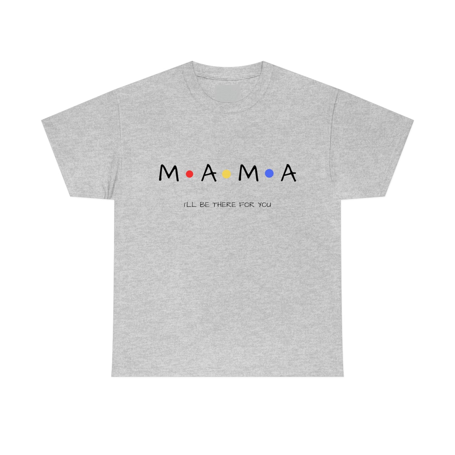 Mama, I'll Be There for You" T-Shirt for Mom