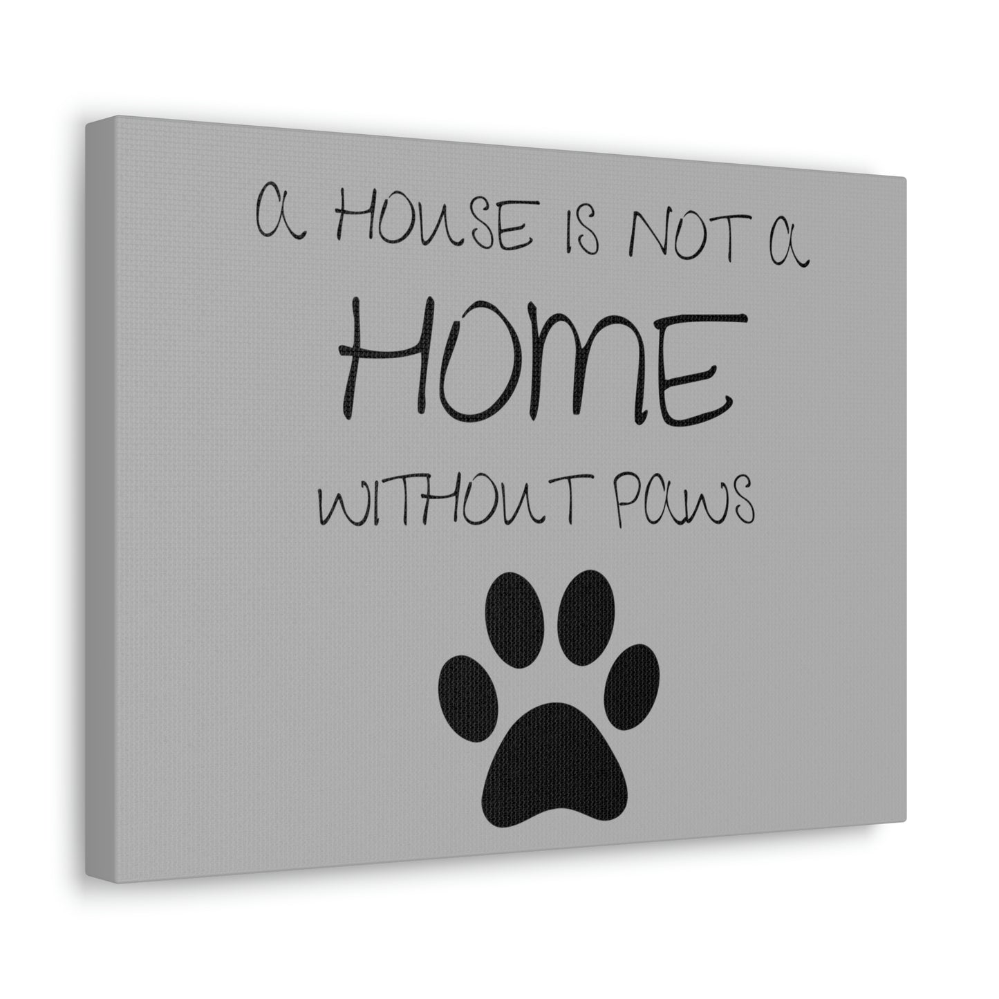 A House is Not a Home Without Paws Canvas Print